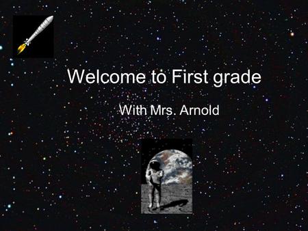 Welcome to First grade With Mrs. Arnold. Let’s Sing The Welcome Back to School Song.