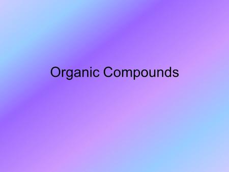 Organic Compounds. Carbohydrates Carbohydrate Characteristics Carbon chain or ring bonded to O or H atoms - contain 2 atoms of Hydrogen for every atom.