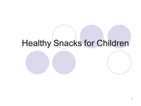 1 Healthy Snacks for Children. 2 Snacking has become an important contributor to daily food intake. According to the USDA nearly 10,000 children, twice.