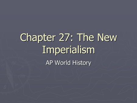 Chapter 27: The New Imperialism AP World History.