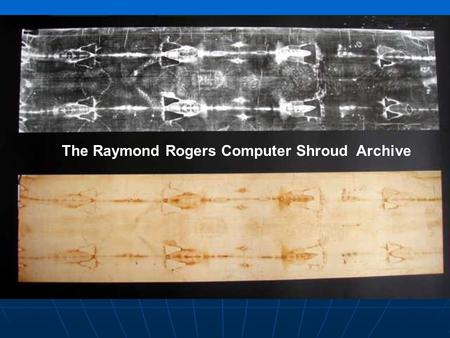 S The Raymond Rogers Computer Shroud Archive. Raymond Rogers – 7/1927 – 5/2005.