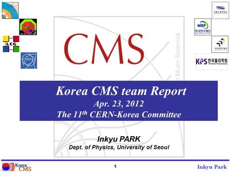 1 Inkyu Park Korea CMS team Report Apr. 23, 2012 The 11 th CERN-Korea Committee Inkyu PARK Dept. of Physics, University of Seoul.