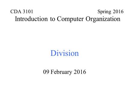 CDA 3101 Spring 2016 Introduction to Computer Organization