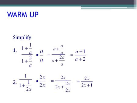 WARM UP Simplify 1. 2.. DIVISION OF POLYNOMIALS OBJECTIVES  Divide a polynomial by a monomial.  Divide two polynomials when the divisor is not a monomial.