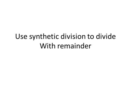 Use synthetic division to divide With remainder. Problem (x+3)/(x^4-10x^2-2x+4)