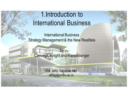 International Business: Strategy, Management, and the New Realities 1.Introduction to International Business Strategy Management & the New Realities by.