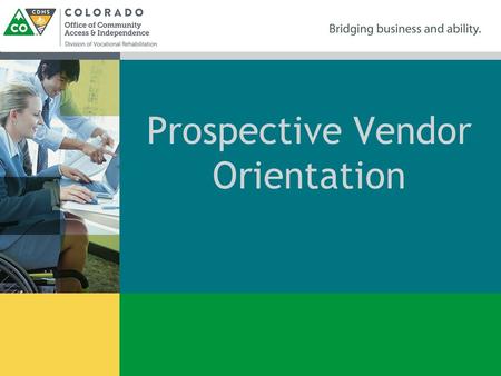 Prospective Vendor Orientation. dvrcolorado.com The Mission of the Division of Vocational Rehabilitation (DVR) DVR assists individuals whose disabilities.