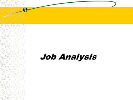 Job Analysis. Chapter 5 What is Job Analysis The process of determining and reporting pertinent information relating to the nature of a specific job.