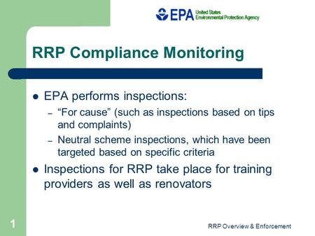 RRP Compliance Monitoring EPA performs inspections: – “For cause” (such as inspections based on tips and complaints) – Neutral scheme inspections, which.