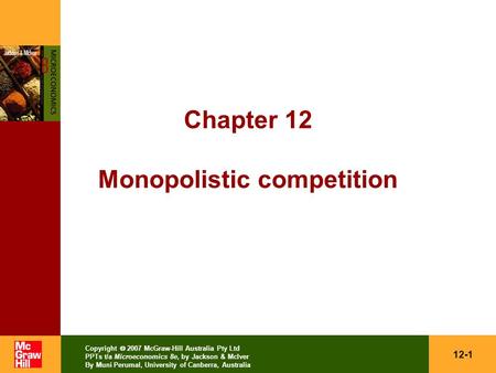 12-1 Copyright  2007 McGraw-Hill Australia Pty Ltd PPTs t/a Microeconomics 8e, by Jackson & McIver By Muni Perumal, University of Canberra, Australia.