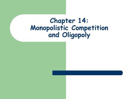 Chapter 14: Monopolistic Competition and Oligopoly.