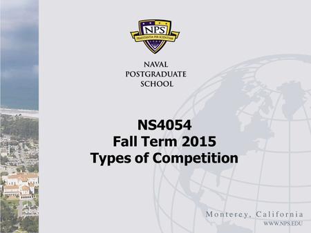 NS4054 Fall Term 2015 Types of Competition. Spectrum of Competition 2.