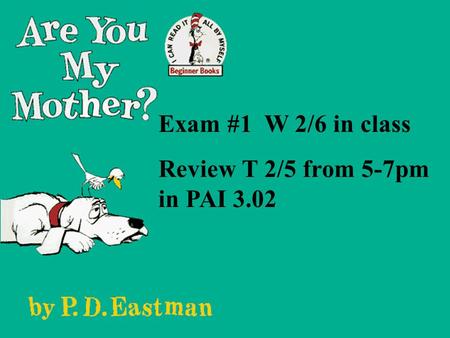 Exam #1 W 2/6 in class Review T 2/5 from 5-7pm in PAI 3.02.