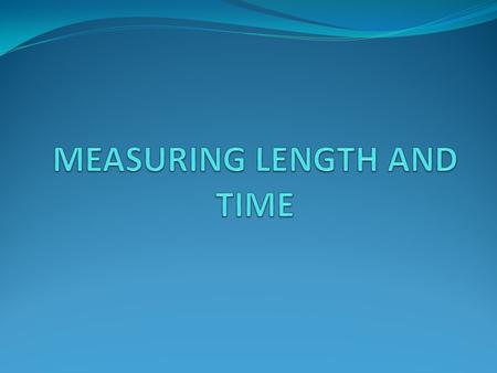 MEASURING LENGTH AND TIME