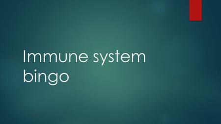 Immune system bingo. In your spaces, enter the following words in any order you wish: - Integumentary System- Plasma Cell - Skin- Memory Cell (B or T)