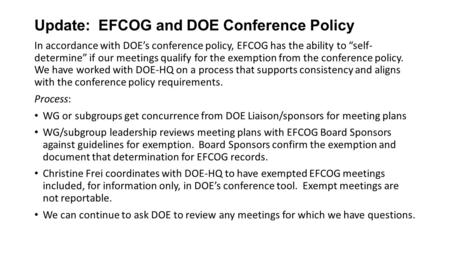 Update: EFCOG and DOE Conference Policy In accordance with DOE’s conference policy, EFCOG has the ability to “self- determine” if our meetings qualify.