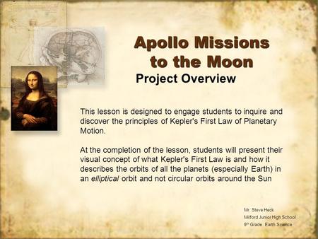 Apollo Missions to the Moon Mr. Steve Heck Milford Junior High School 8 th Grade Earth Science This lesson is designed to engage students to inquire and.