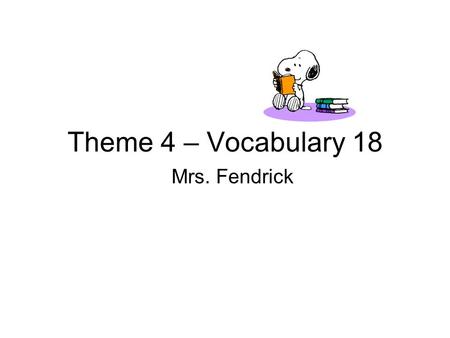 Theme 4 – Vocabulary 18 Mrs. Fendrick. Cornell Notes Use only blue or black ink or regular pencil. Name (first and last) Date Reading Period # Fold left.