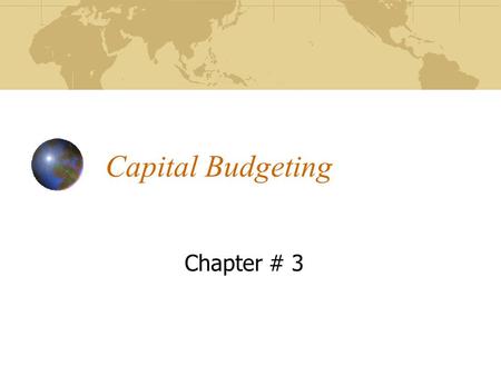 Capital Budgeting Chapter # 3. Outline Meaning of Capital Budgeting Types of Capital Budgeting Decisions Significance of Capital Budgeting Analysis Traditional.