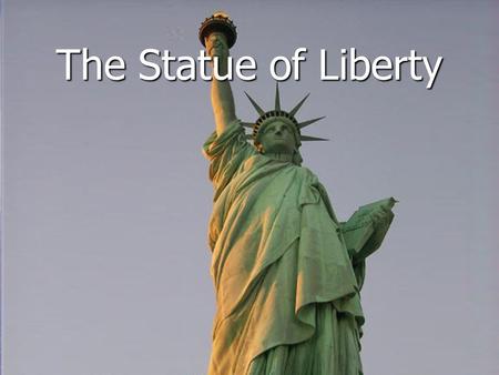 The Statue of Liberty.