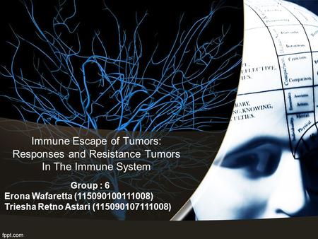 Immune Escape of Tumors: Responses and Resistance Tumors In The Immune System Group : 6 Erona Wafaretta (115090100111008) Triesha Retno Astari (115090107111008)