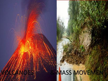 VOLCANOESMASS MOVEMENT VOLCANOES & MASS MOVEMENT.