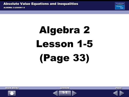 Algebra 2 Lesson 1-5 (Page 33) ALGEBRA 2 LESSON 1-5 Absolute Value Equations and Inequalities 1-1.