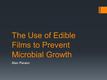 The Use of Edible Films to Prevent Microbial Growth Alan Paraso.