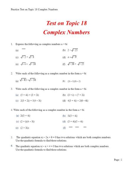 Page | 1 Practice Test on Topic 18 Complex Numbers Test on Topic 18 Complex Numbers 1.Express the following as complex numbers a + bi (a) (b) 2 