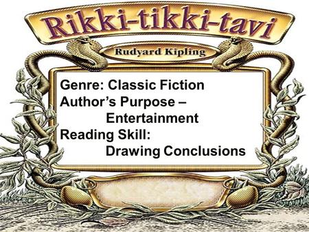 Genre: Classic Fiction Author’s Purpose – Entertainment Reading Skill: Drawing Conclusions.