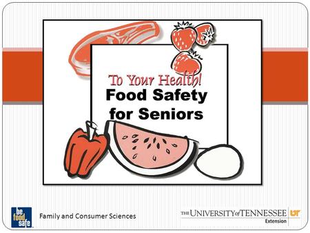 Family and Consumer Sciences Food Safety for Older Adults.