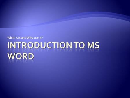 What is it and Why use it?.  MS Word is a word processor developed by Microsoft  Word Processor - an electronic device or a computer software application.