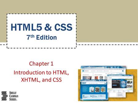 Chapter 1 Introduction to HTML, XHTML, and CSS HTML5 & CSS 7 th Edition.