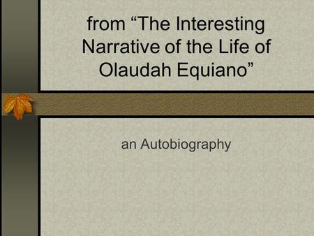 From “The Interesting Narrative of the Life of Olaudah Equiano” an Autobiography.