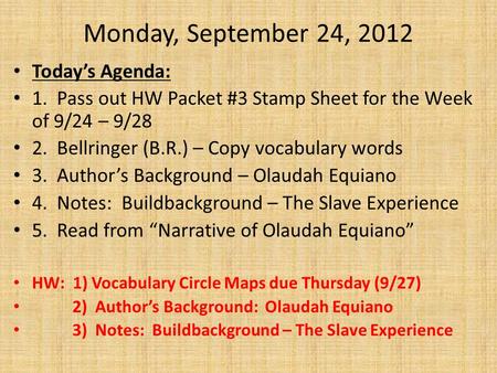 Monday, September 24, 2012 Today’s Agenda: 1. Pass out HW Packet #3 Stamp Sheet for the Week of 9/24 – 9/28 2. Bellringer (B.R.) – Copy vocabulary words.