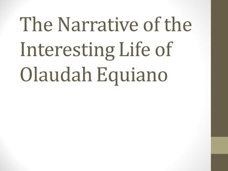 The Narrative of the Interesting Life of Olaudah Equiano.