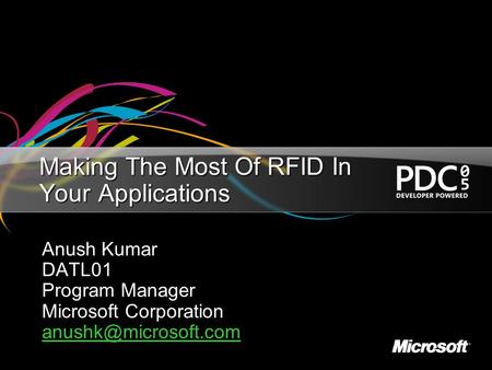 Making The Most Of RFID In Your Applications Anush Kumar DATL01 Program Manager Microsoft Corporation