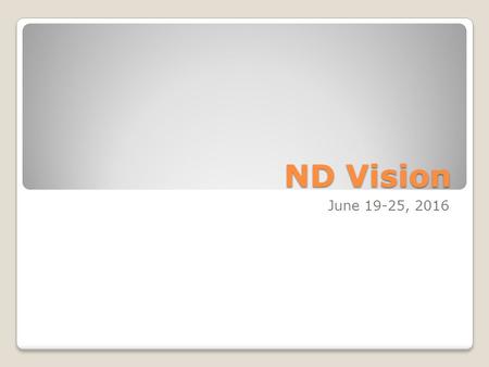 ND Vision June 19-25, 2016. What is ND Vision? Summer conference and retreat for high school students. It has both conference and retreat elements (small.