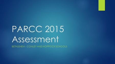 PARCC 2015 Assessment BETHLEHEM - CONLEY AND HOPPOCK SCHOOLS.