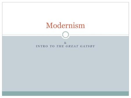 & INTRO TO THE GREAT GATSBY Modernism. Historical Context 1914-1918 - World War I 1920-Women gain the right to vote 1920s  alcohol is outlawed  Falling.