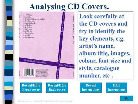 Reveal Instructions Hide Instructions Reveal/Hide Front cover Look carefully at the CD covers and try to identify the key elements, e.g. artist’s name,