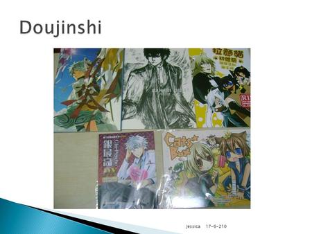 Jessica 17-6-210 Dōjinshi ( 同人誌, often transliterated as doujinshi) are self- published Japanese works, usually manga or novels. They are often the work.