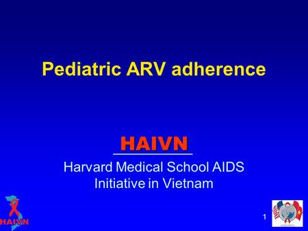 1 Pediatric ARV adherence HAIVN Harvard Medical School AIDS Initiative in Vietnam.