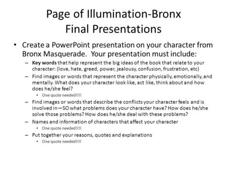 Page of Illumination-Bronx Final Presentations Create a PowerPoint presentation on your character from Bronx Masquerade. Your presentation must include: