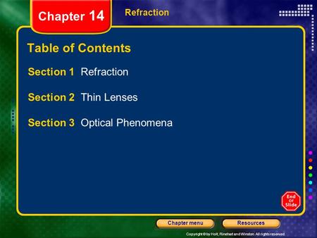 Copyright © by Holt, Rinehart and Winston. All rights reserved. ResourcesChapter menu Refraction Chapter 14 Table of Contents Section 1 Refraction Section.