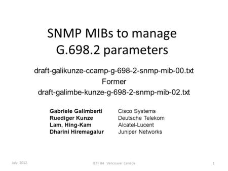 SNMP MIBs to manage G.698.2 parameters draft-galikunze-ccamp-g-698-2-snmp-mib-00.txt Former draft-galimbe-kunze-g-698-2-snmp-mib-02.txt Gabriele Galimberti.