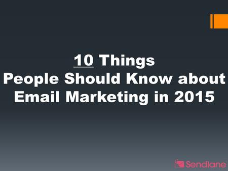 10 Things People Should Know about Email Marketing in 2015.