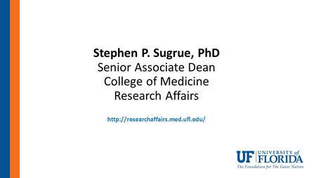 Stephen P. Sugrue, PhD Senior Associate Dean College of Medicine Research Affairs