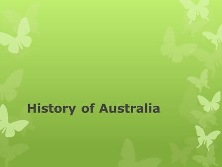 History of Australia. The Aborigines Historians believe the first humans arrived in Australia between forty thousand and sixty thousand years ago. They.