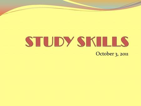 October 3, 2011 1. Organizational Skills 2. Time Management Skills 3. Active Listening Skills 4. Note Taking Skills 5. Speed Read 6. Vocabulary Tests.